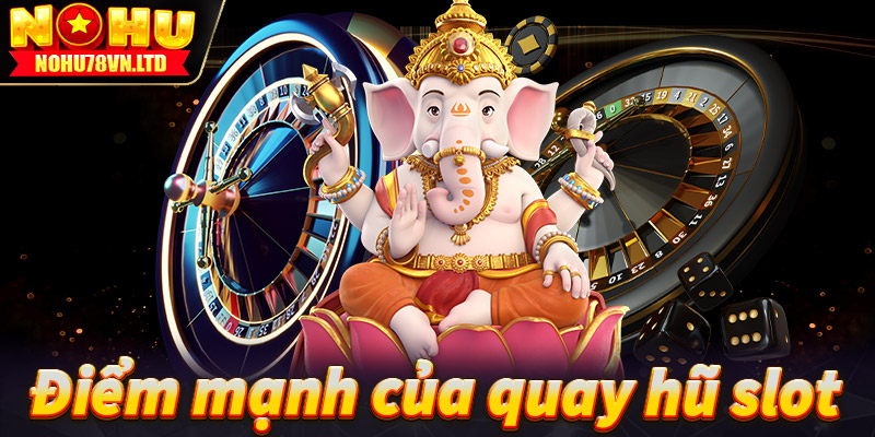 Điểm nổi trội của sảnh quay hũ slot nohu78