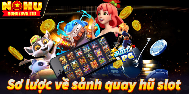 Sơ lược về sảnh quay hũ slot