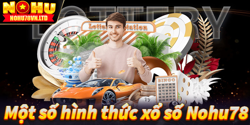 Giới thiệu một số hình thức cá cược xổ số nohu78