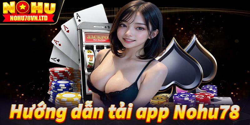 Hướng dẫn tải app Nohu78