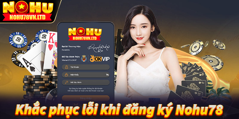 Cách Khắc Phục Lỗi Khi Đăng Ký Nohu78